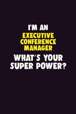 Book cover for I'M An Executive Conference Manager, What's Your Super Power?