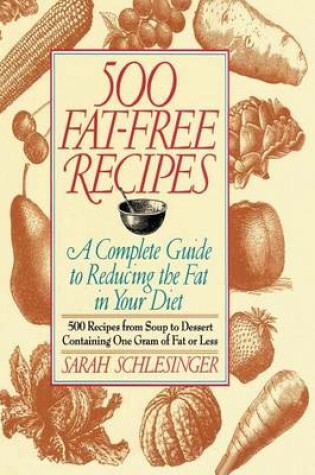 Cover of 500 Fat Free Recipes: A Complete Guide to Reducing the Fat in Your Diet