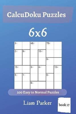 Cover of CalcuDoku Puzzles - 200 Easy to Normal Puzzles 6x6 (book 17)