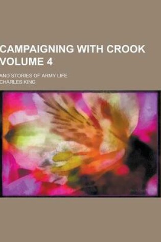 Cover of Campaigning with Crook; And Stories of Army Life Volume 4