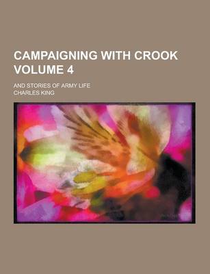 Book cover for Campaigning with Crook; And Stories of Army Life Volume 4