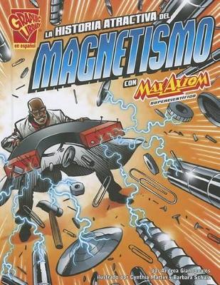 Book cover for La Historia Atractiva del Magnetismo Con Max Axiom, Supercientífico