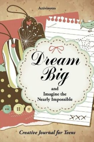 Cover of Dream Big and Imagine the Nearly Impossible