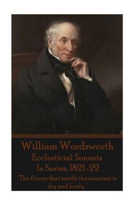 Book cover for William Wordsworth - Ecclesticial Sonnets, In Series, 1821-22