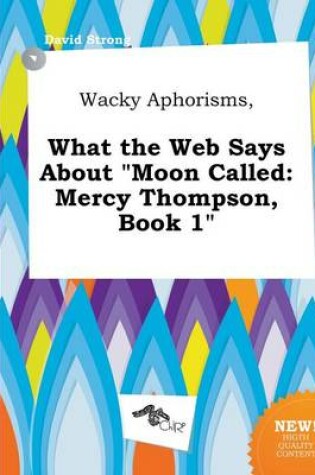 Cover of Wacky Aphorisms, What the Web Says about Moon Called