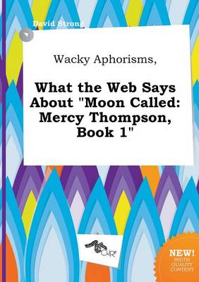 Book cover for Wacky Aphorisms, What the Web Says about Moon Called