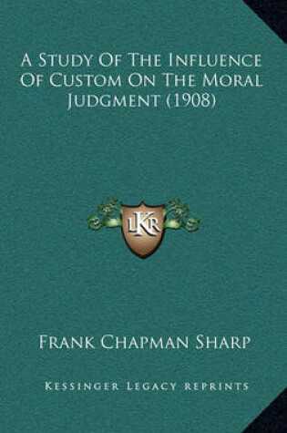 Cover of A Study of the Influence of Custom on the Moral Judgment (1908)