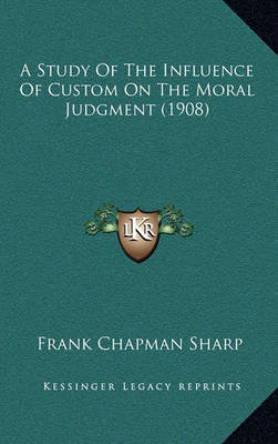 Book cover for A Study of the Influence of Custom on the Moral Judgment (1908)