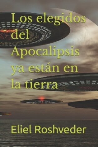 Cover of Los elegidos del Apocalipsis ya están en la tierra