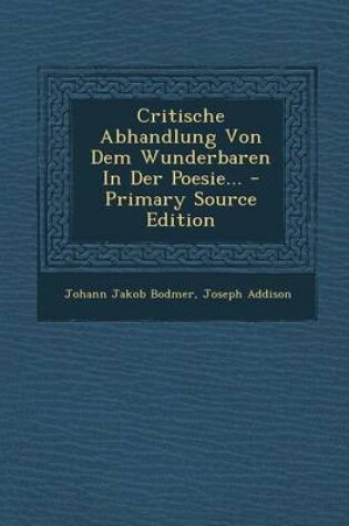 Cover of Critische Abhandlung Von Dem Wunderbaren in Der Poesie... - Primary Source Edition