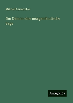 Book cover for Der Dämon eine morgenländische Sage