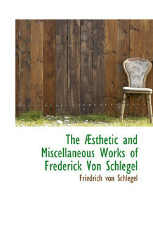 Cover of The Asthetic and Miscellaneous Works of Frederick Von Schlegel