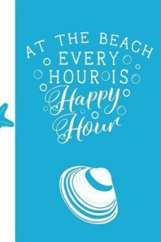 Cover of At The Beach Every Hour Is Happy Hour