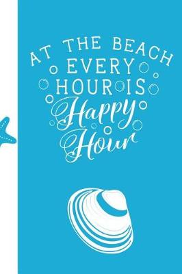 Book cover for At The Beach Every Hour Is Happy Hour