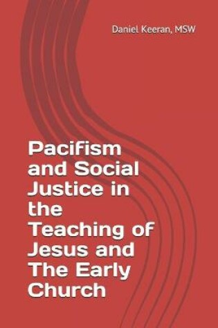 Cover of Pacifism and Social Justice in the Teaching of Jesus and The Early Church