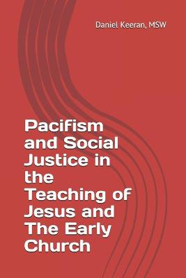 Book cover for Pacifism and Social Justice in the Teaching of Jesus and The Early Church