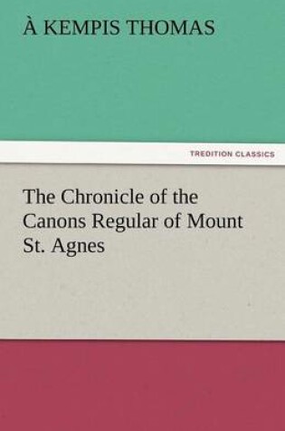 Cover of The Chronicle of the Canons Regular of Mount St. Agnes