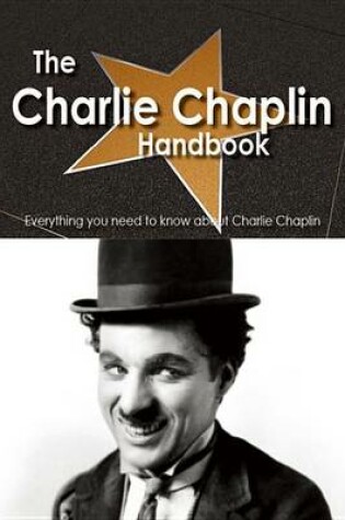 Cover of The Charlie Chaplin Handbook - Everything You Need to Know about Charlie Chaplin