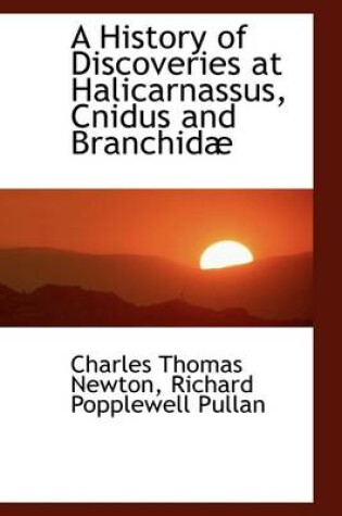 Cover of A History of Discoveries at Halicarnassus, Cnidus and Branchid