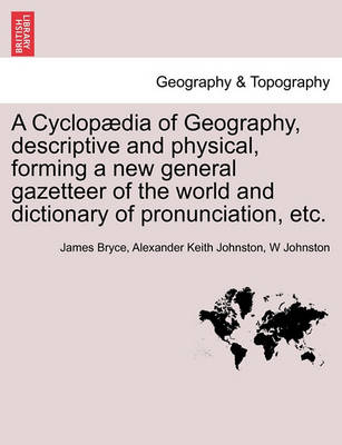 Book cover for A Cyclopædia of Geography, descriptive and physical, forming a new general gazetteer of the world and dictionary of pronunciation, etc. Third Edition.