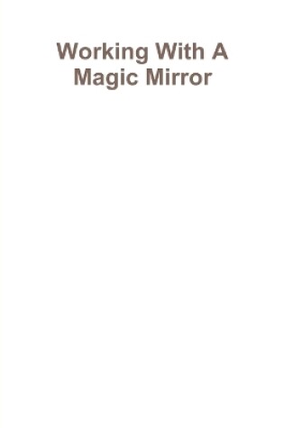 Cover of Working With A Magic Mirror