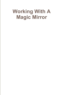Book cover for Working With A Magic Mirror