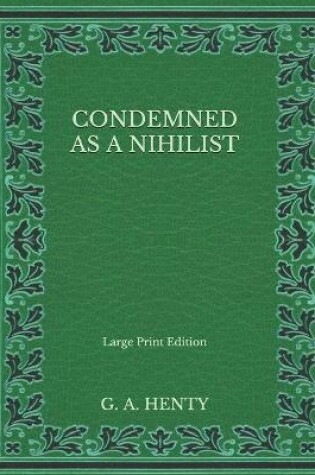 Cover of Condemned as a Nihilist - Large Print Edition