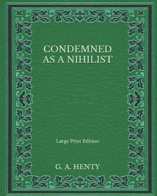 Book cover for Condemned as a Nihilist - Large Print Edition