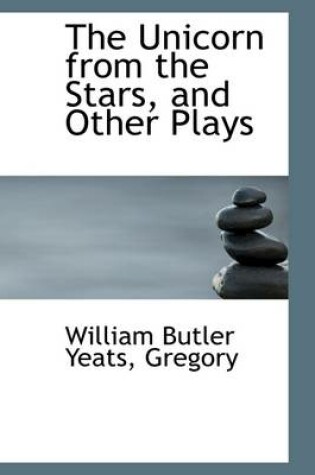Cover of The Unicorn from the Stars, and Other Plays