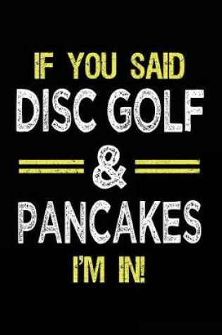 Cover of If You Said Disc Golf & Pancakes I'm In