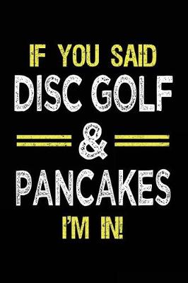 Book cover for If You Said Disc Golf & Pancakes I'm In