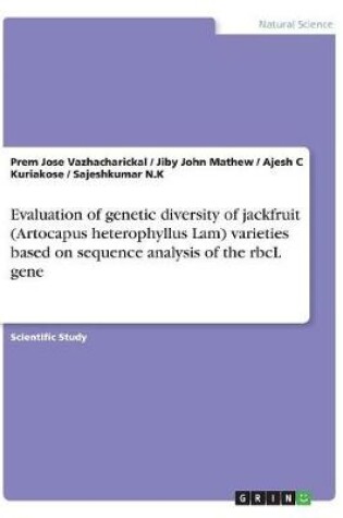 Cover of Evaluation of genetic diversity of jackfruit (Artocapus heterophyllus Lam) varieties based on sequence analysis of the rbcL gene