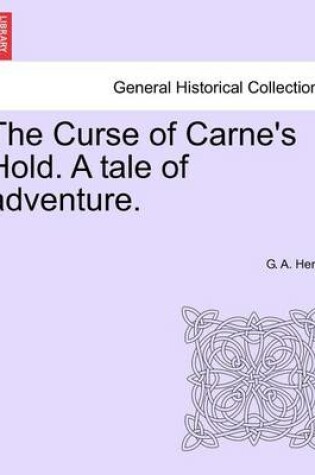 Cover of The Curse of Carne's Hold. a Tale of Adventure. Vol.I