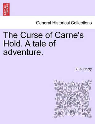 Book cover for The Curse of Carne's Hold. a Tale of Adventure. Vol.I