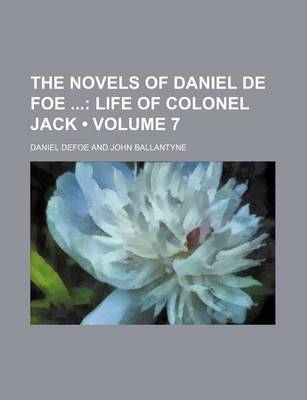 Book cover for The Novels of Daniel de Foe (Volume 7); Life of Colonel Jack