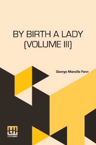 Cover of By Birth A Lady (Volume III)