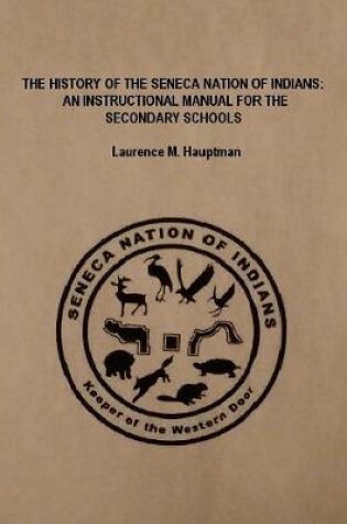 Cover of THE HISTORY OF THE SENECA NATION OF INDIANS: AN INSTRUCTIONAL MANUAL FOR THE SECONDARY SCHOOLS