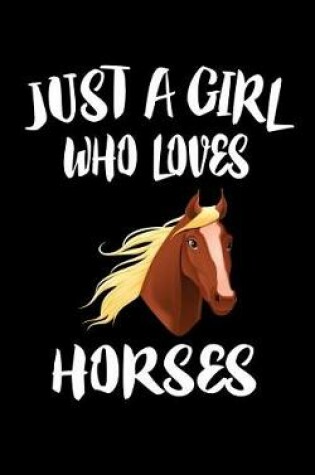 Cover of Just A Girl Who Loves Horses