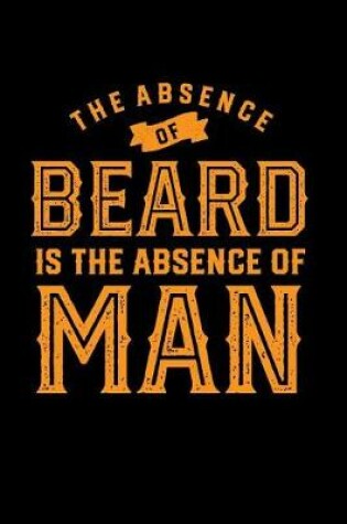 Cover of The Absence of Beard Is the Absence of Man
