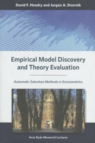 Cover of Empirical Model Discovery and Theory Evaluation: Automatic Selection Methods in Econometrics