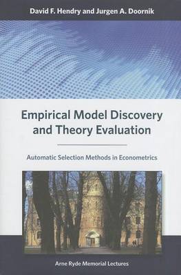 Book cover for Empirical Model Discovery and Theory Evaluation: Automatic Selection Methods in Econometrics