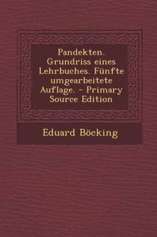 Cover of Pandekten. Grundriss Eines Lehrbuches. Funfte Umgearbeitete Auflage. - Primary Source Edition