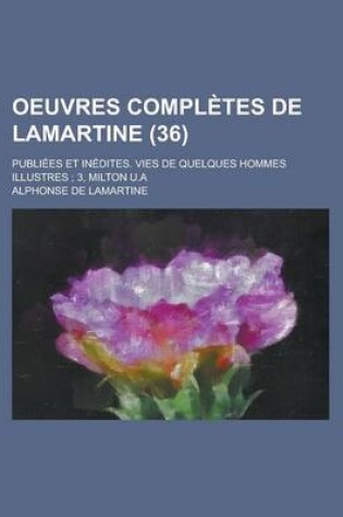 Cover of Oeuvres Completes de Lamartine; Publiees Et Inedites. Vies de Quelques Hommes Illustres; 3, Milton U.a (36)