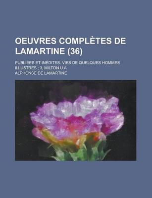 Book cover for Oeuvres Completes de Lamartine; Publiees Et Inedites. Vies de Quelques Hommes Illustres; 3, Milton U.a (36)