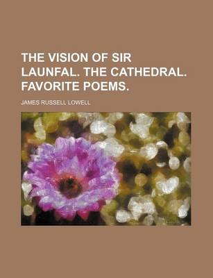 Book cover for The Vision of Sir Launfal. the Cathedral. Favorite Poems.