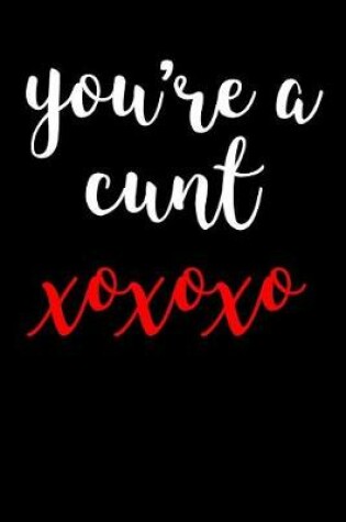 Cover of You're A Cunt XOXOXO