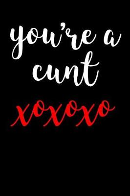 Book cover for You're A Cunt XOXOXO