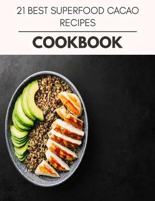 Book cover for 21 Best Superfood Cacao Recipes Cookbook