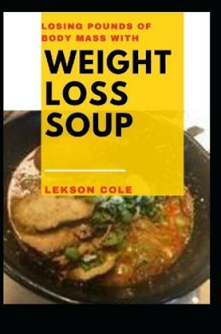 Cover of Losing Pounds Of Body Mass With Weight Loss Soup