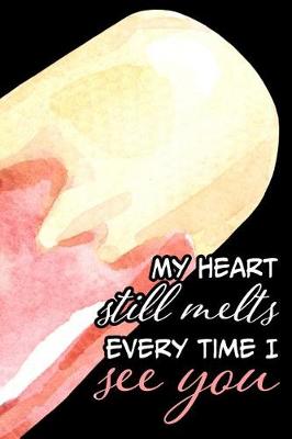 Book cover for My Heart Still Melts Every Time I See You